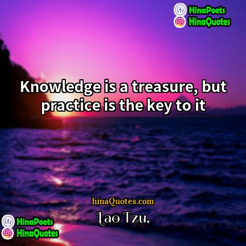Lao Tzu Quotes | Knowledge is a treasure, but practice is